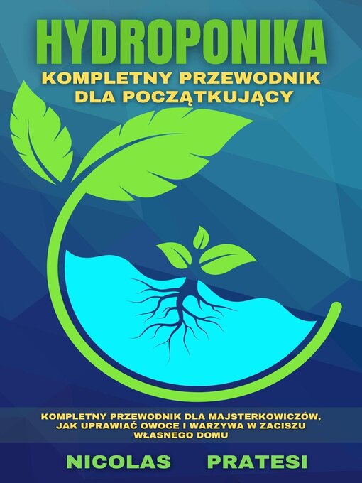 Title details for Hydroponika--Goradnik dla początkujących--poradnik dla majsterkowiczów, jak uprawiać owoce i warzywa w zaciszu własnego domu by Nicolas Pratesi - Available